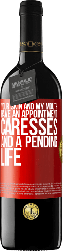 «Your skin and my mouth have an appointment, caresses, and a pending life» RED Edition MBE Reserve