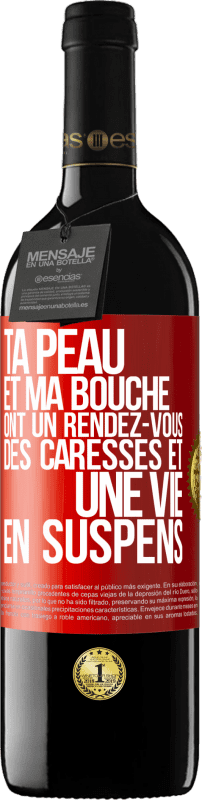 39,95 € | Vin rouge Édition RED MBE Réserve Ta peau et ma bouche ont un rendez-vous, des caresses et une vie en suspens Étiquette Rouge. Étiquette personnalisable Réserve 12 Mois Récolte 2015 Tempranillo