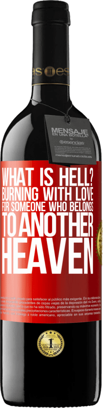 39,95 € | Red Wine RED Edition MBE Reserve what is hell? Burning with love for someone who belongs to another heaven Red Label. Customizable label Reserve 12 Months Harvest 2016 Tempranillo
