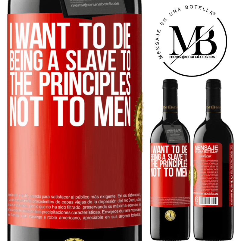 24,95 € Free Shipping | Red Wine RED Edition Crianza 6 Months I want to die being a slave to the principles, not to men Red Label. Customizable label Aging in oak barrels 6 Months Harvest 2019 Tempranillo