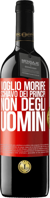 Spedizione Gratuita | Vino rosso Edizione RED MBE Riserva Voglio morire schiavo dei principi, non degli uomini Etichetta Rossa. Etichetta personalizzabile Riserva 12 Mesi Raccogliere 2014 Tempranillo