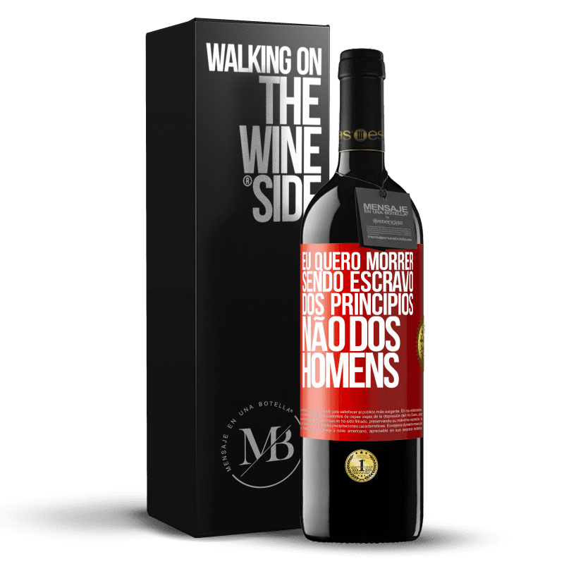 39,95 € Envio grátis | Vinho tinto Edição RED MBE Reserva Eu quero morrer sendo escravo dos princípios, não dos homens Etiqueta Vermelha. Etiqueta personalizável Reserva 12 Meses Colheita 2015 Tempranillo