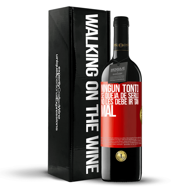 39,95 € Envío gratis | Vino Tinto Edición RED MBE Reserva Ningún tonto se queja de serlo. No les debe ir tan mal Etiqueta Roja. Etiqueta personalizable Reserva 12 Meses Cosecha 2015 Tempranillo