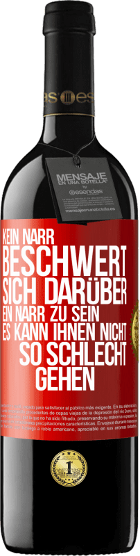 39,95 € | Rotwein RED Ausgabe MBE Reserve Kein Narr beschwert sich darüber, ein Narr zu sein. Es kann ihnen nicht so schlecht gehen Rote Markierung. Anpassbares Etikett Reserve 12 Monate Ernte 2015 Tempranillo