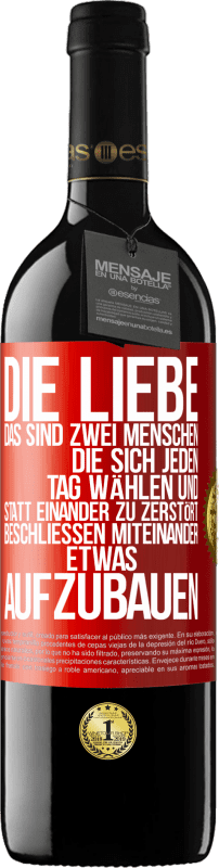 39,95 € | Rotwein RED Ausgabe MBE Reserve Die Liebe, das sind zwei Menschen, die sich jeden Tag wählen und statt einander zu zerstört, beschließen miteinander etwas auf Rote Markierung. Anpassbares Etikett Reserve 12 Monate Ernte 2015 Tempranillo