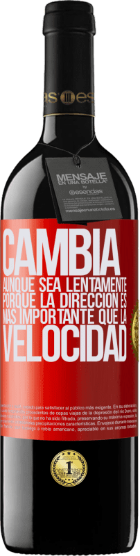 39,95 € | Vino Tinto Edición RED MBE Reserva Cambia, aunque sea lentamente, porque la dirección es más importante que la velocidad Etiqueta Roja. Etiqueta personalizable Reserva 12 Meses Cosecha 2015 Tempranillo