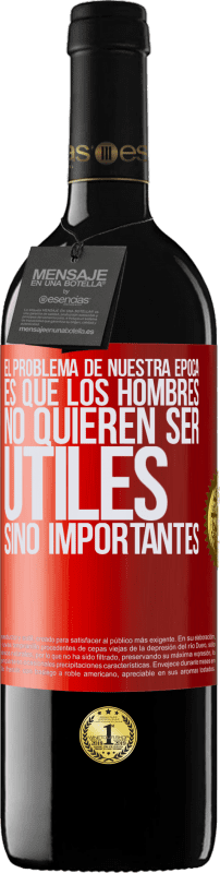 «El problema de nuestra época es que los hombres no quieren ser útiles, sino importantes» Edición RED MBE Reserva