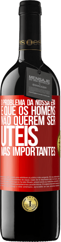 39,95 € | Vinho tinto Edição RED MBE Reserva O problema da nossa era é que os homens não querem ser úteis, mas importantes Etiqueta Vermelha. Etiqueta personalizável Reserva 12 Meses Colheita 2016 Tempranillo