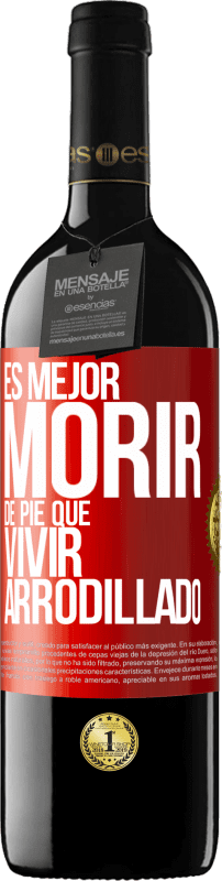 39,95 € | Vino Tinto Edición RED MBE Reserva Es mejor morir de pie que vivir arrodillado Etiqueta Roja. Etiqueta personalizable Reserva 12 Meses Cosecha 2015 Tempranillo