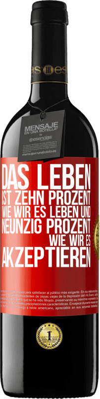 39,95 € | Rotwein RED Ausgabe MBE Reserve Das Leben ist zehn Prozent wie wir es leben und neunzig Prozent wie wir es akzeptieren Rote Markierung. Anpassbares Etikett Reserve 12 Monate Ernte 2015 Tempranillo