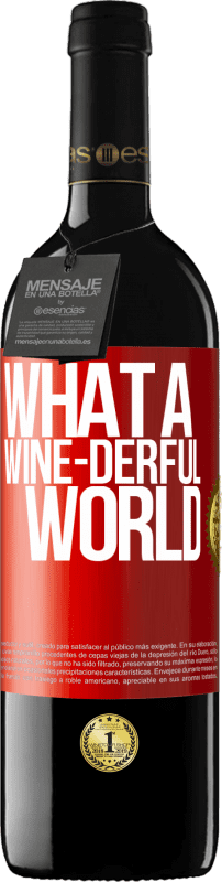 39,95 € Бесплатная доставка | Красное вино Издание RED MBE Бронировать What a wine-derful world Красная метка. Настраиваемая этикетка Бронировать 12 Месяцы Урожай 2016 Tempranillo