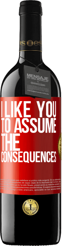 39,95 € | Red Wine RED Edition MBE Reserve I like you to assume the consequences Red Label. Customizable label Reserve 12 Months Harvest 2015 Tempranillo