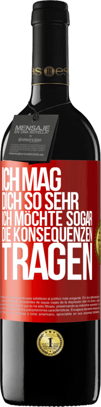 39,95 € | Rotwein RED Ausgabe MBE Reserve Ich mag dich so sehr, ich möchte sogar die Konsequenzen tragen Rote Markierung. Anpassbares Etikett Reserve 12 Monate Ernte 2015 Tempranillo