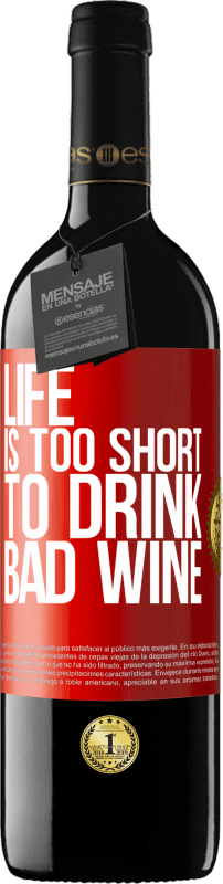 39,95 € | Red Wine RED Edition MBE Reserve Life is too short to drink bad wine Red Label. Customizable label Reserve 12 Months Harvest 2015 Tempranillo