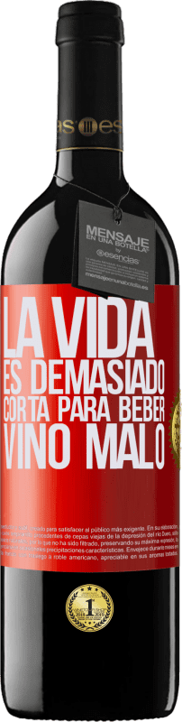 «La vida es demasiado corta para beber vino malo» Edición RED MBE Reserva