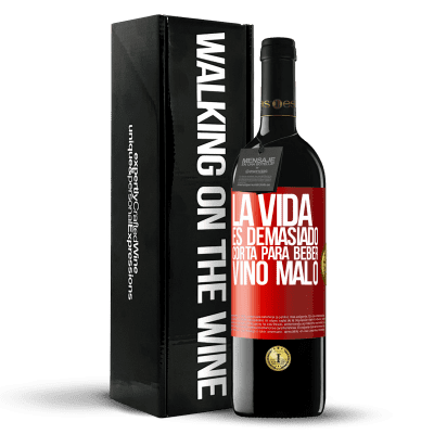 «La vida es demasiado corta para beber vino malo» Edición RED MBE Reserva
