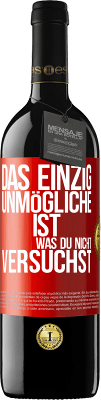 39,95 € | Rotwein RED Ausgabe MBE Reserve Das einzig Unmögliche ist, was du nicht versuchst Rote Markierung. Anpassbares Etikett Reserve 12 Monate Ernte 2015 Tempranillo