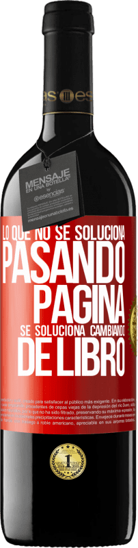 39,95 € | Vino Tinto Edición RED MBE Reserva Lo que no se soluciona pasando página, se soluciona cambiando de libro Etiqueta Roja. Etiqueta personalizable Reserva 12 Meses Cosecha 2015 Tempranillo