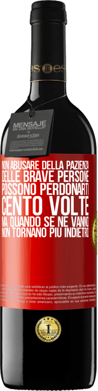 39,95 € | Vino rosso Edizione RED MBE Riserva Non abusare della pazienza delle brave persone. Possono perdonarti cento volte, ma quando se ne vanno, non tornano più Etichetta Rossa. Etichetta personalizzabile Riserva 12 Mesi Raccogliere 2015 Tempranillo