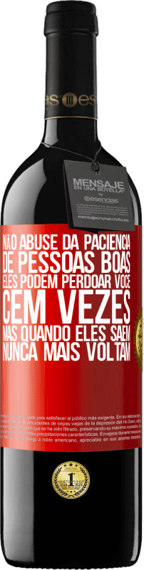 Envio grátis | Vinho tinto Edição RED MBE Reserva Não abuse da paciência de pessoas boas. Eles podem perdoar você cem vezes, mas quando eles saem, nunca mais voltam Etiqueta Vermelha. Etiqueta personalizável Reserva 12 Meses Colheita 2014 Tempranillo