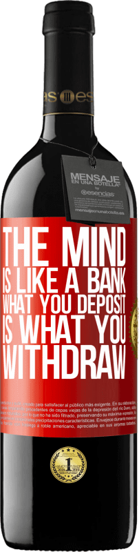 39,95 € | Red Wine RED Edition MBE Reserve The mind is like a bank. What you deposit is what you withdraw Red Label. Customizable label Reserve 12 Months Harvest 2015 Tempranillo