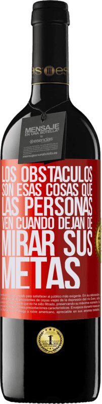 39,95 € | Vino Tinto Edición RED MBE Reserva Los obstáculos son esas cosas que las personas ven cuando dejan de mirar sus metas Etiqueta Roja. Etiqueta personalizable Reserva 12 Meses Cosecha 2015 Tempranillo