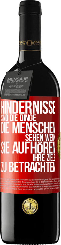 39,95 € | Rotwein RED Ausgabe MBE Reserve Hindernisse sind die Dinge, die Menschen sehen, wenn sie aufhören, ihre Ziele zu betrachten Rote Markierung. Anpassbares Etikett Reserve 12 Monate Ernte 2015 Tempranillo