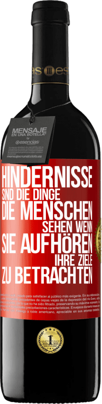 39,95 € | Rotwein RED Ausgabe MBE Reserve Hindernisse sind die Dinge, die Menschen sehen, wenn sie aufhören, ihre Ziele zu betrachten Rote Markierung. Anpassbares Etikett Reserve 12 Monate Ernte 2016 Tempranillo