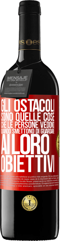 39,95 € | Vino rosso Edizione RED MBE Riserva Gli ostacoli sono quelle cose che le persone vedono quando smettono di guardare ai loro obiettivi Etichetta Rossa. Etichetta personalizzabile Riserva 12 Mesi Raccogliere 2014 Tempranillo