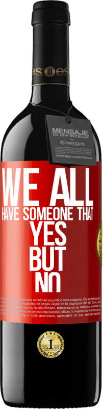 39,95 € | Red Wine RED Edition MBE Reserve We all have someone yes but no Red Label. Customizable label Reserve 12 Months Harvest 2015 Tempranillo