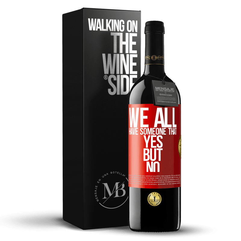 39,95 € Free Shipping | Red Wine RED Edition MBE Reserve We all have someone yes but no Red Label. Customizable label Reserve 12 Months Harvest 2014 Tempranillo