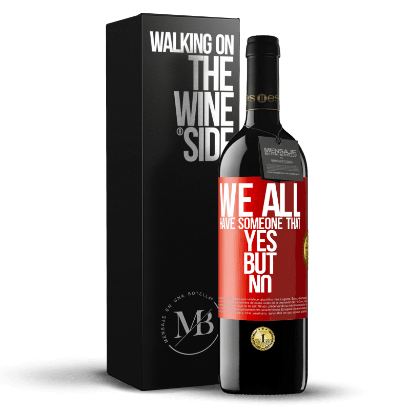 39,95 € Free Shipping | Red Wine RED Edition MBE Reserve We all have someone yes but no Red Label. Customizable label Reserve 12 Months Harvest 2015 Tempranillo