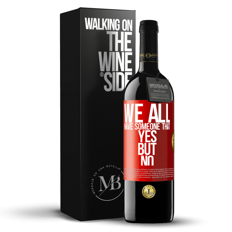 39,95 € Free Shipping | Red Wine RED Edition MBE Reserve We all have someone yes but no Red Label. Customizable label Reserve 12 Months Harvest 2016 Tempranillo
