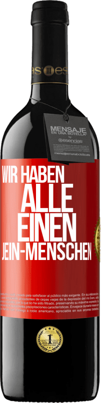 39,95 € | Rotwein RED Ausgabe MBE Reserve Wir haben alle einen Jein-Menschen Rote Markierung. Anpassbares Etikett Reserve 12 Monate Ernte 2015 Tempranillo