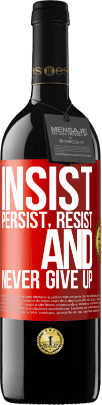 39,95 € | Red Wine RED Edition MBE Reserve Insist, persist, resist, and never give up Red Label. Customizable label Reserve 12 Months Harvest 2014 Tempranillo