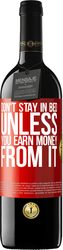 39,95 € Free Shipping | Red Wine RED Edition MBE Reserve Don't stay in bed unless you earn money from it Red Label. Customizable label Reserve 12 Months Harvest 2016 Tempranillo