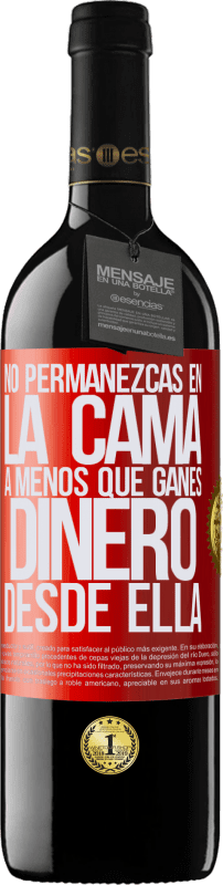 39,95 € | Vino Tinto Edición RED MBE Reserva No permanezcas en la cama a menos que ganes dinero desde ella Etiqueta Roja. Etiqueta personalizable Reserva 12 Meses Cosecha 2015 Tempranillo