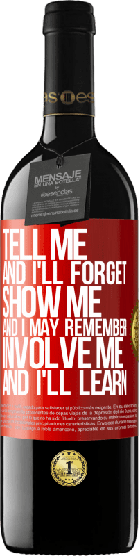 39,95 € | Red Wine RED Edition MBE Reserve Tell me, and i'll forget. Show me, and i may remember. Involve me, and i'll learn Red Label. Customizable label Reserve 12 Months Harvest 2014 Tempranillo