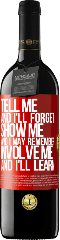 39,95 € | Red Wine RED Edition MBE Reserve Tell me, and i'll forget. Show me, and i may remember. Involve me, and i'll learn Red Label. Customizable label Reserve 12 Months Harvest 2016 Tempranillo