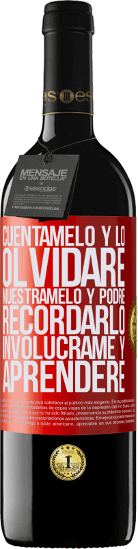 39,95 € | Vino Tinto Edición RED MBE Reserva Cuéntamelo y lo olvidaré. Muéstramelo y podré recordarlo. Involúcrame y aprenderé Etiqueta Roja. Etiqueta personalizable Reserva 12 Meses Cosecha 2015 Tempranillo