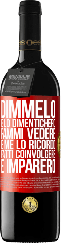 39,95 € | Vino rosso Edizione RED MBE Riserva Dimmelo e lo dimenticherò. Fammi vedere e me lo ricordo. Fatti coinvolgere e imparerò Etichetta Rossa. Etichetta personalizzabile Riserva 12 Mesi Raccogliere 2016 Tempranillo