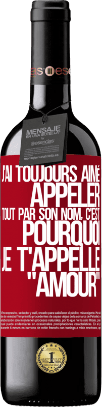 39,95 € | Vin rouge Édition RED MBE Réserve J'ai toujours aimé appeler tout par son nom, c'est pourquoi je t'appelle amour Étiquette Rouge. Étiquette personnalisable Réserve 12 Mois Récolte 2014 Tempranillo