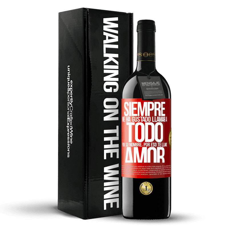 39,95 € Envío gratis | Vino Tinto Edición RED MBE Reserva Siempre me ha gustado llamar a todo por su nombre, por eso te llamo amor Etiqueta Roja. Etiqueta personalizable Reserva 12 Meses Cosecha 2016 Tempranillo