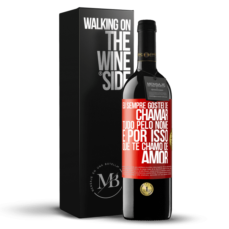 39,95 € Envio grátis | Vinho tinto Edição RED MBE Reserva Eu sempre gostei de chamar tudo pelo nome, é por isso que te chamo de amor Etiqueta Vermelha. Etiqueta personalizável Reserva 12 Meses Colheita 2015 Tempranillo