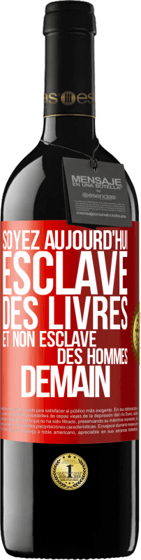 39,95 € | Vin rouge Édition RED MBE Réserve Soyez aujourd'hui esclave des livres et non esclave des hommes demain Étiquette Rouge. Étiquette personnalisable Réserve 12 Mois Récolte 2015 Tempranillo