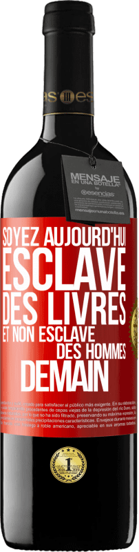 39,95 € | Vin rouge Édition RED MBE Réserve Soyez aujourd'hui esclave des livres et non esclave des hommes demain Étiquette Rouge. Étiquette personnalisable Réserve 12 Mois Récolte 2016 Tempranillo