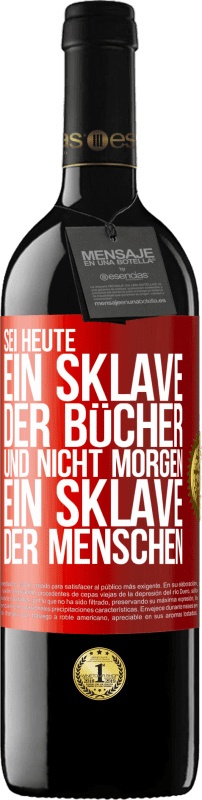 39,95 € Kostenloser Versand | Rotwein RED Ausgabe MBE Reserve Sei heute ein Sklave der Bücher und nicht morgen ein Sklave der Menschen Rote Markierung. Anpassbares Etikett Reserve 12 Monate Ernte 2016 Tempranillo