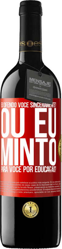 39,95 € | Vinho tinto Edição RED MBE Reserva eu ofendo você sinceramente? Ou eu minto para você por educação? Etiqueta Vermelha. Etiqueta personalizável Reserva 12 Meses Colheita 2016 Tempranillo