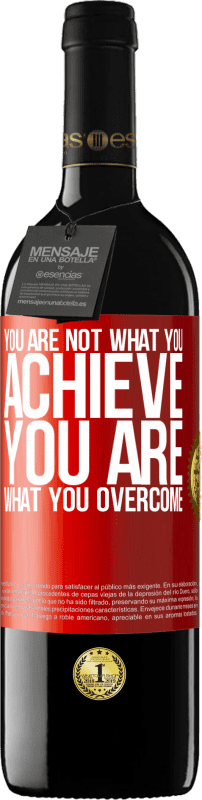 39,95 € | Red Wine RED Edition MBE Reserve You are not what you achieve. You are what you overcome Red Label. Customizable label Reserve 12 Months Harvest 2016 Tempranillo
