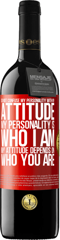39,95 € | Red Wine RED Edition MBE Reserve Do not confuse my personality with my attitude. My personality is who I am. My attitude depends on who you are Red Label. Customizable label Reserve 12 Months Harvest 2016 Tempranillo